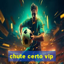 chute certo vip